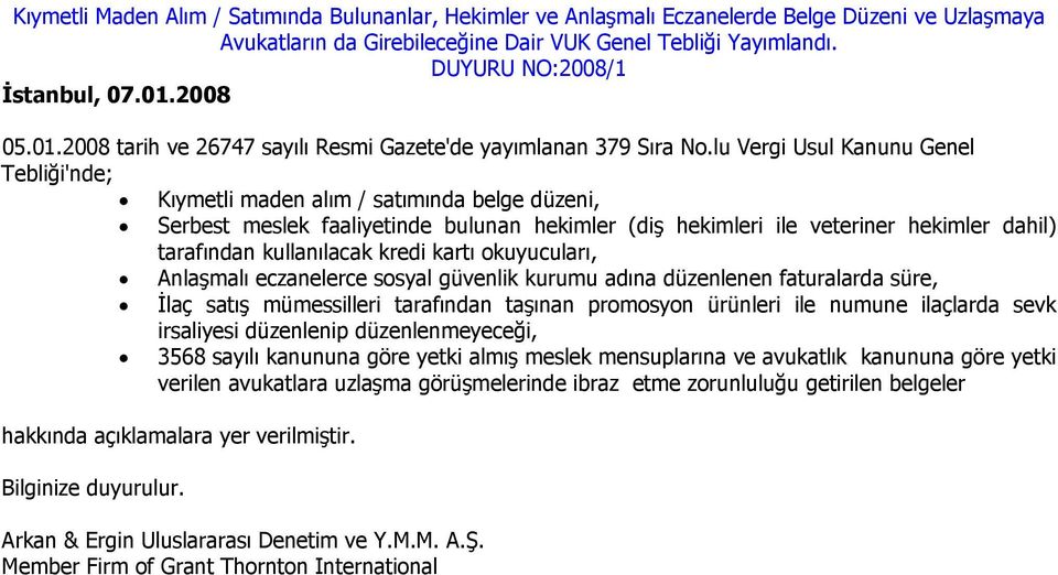 kredi kartı okuyucuları, Anlaşmalı eczanelerce sosyal güvenlik kurumu adına düzenlenen faturalarda süre, İlaç satış mümessilleri tarafından taşınan promosyon ürünleri ile numune ilaçlarda sevk