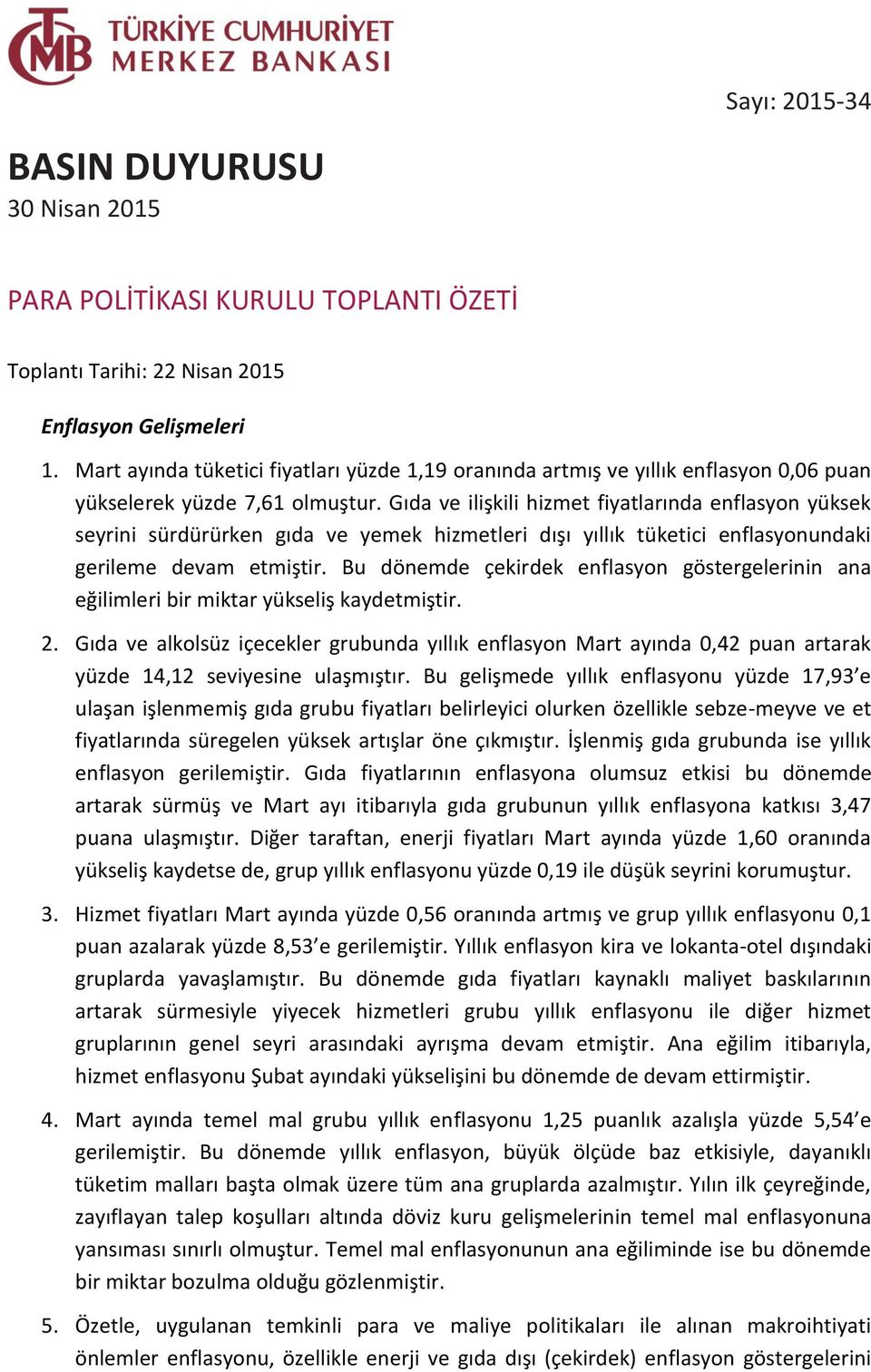 Gıda ve ilişkili hizmet fiyatlarında enflasyon yüksek seyrini sürdürürken gıda ve yemek hizmetleri dışı yıllık tüketici enflasyonundaki gerileme devam etmiştir.