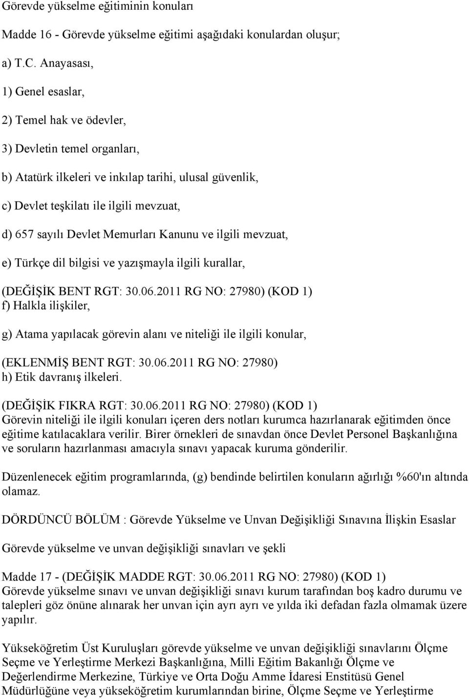 Memurları Kanunu ve ilgili mevzuat, e) Türkçe dil bilgisi ve yazışmayla ilgili kurallar, (DEĞİŞİK BENT RGT: 30.06.