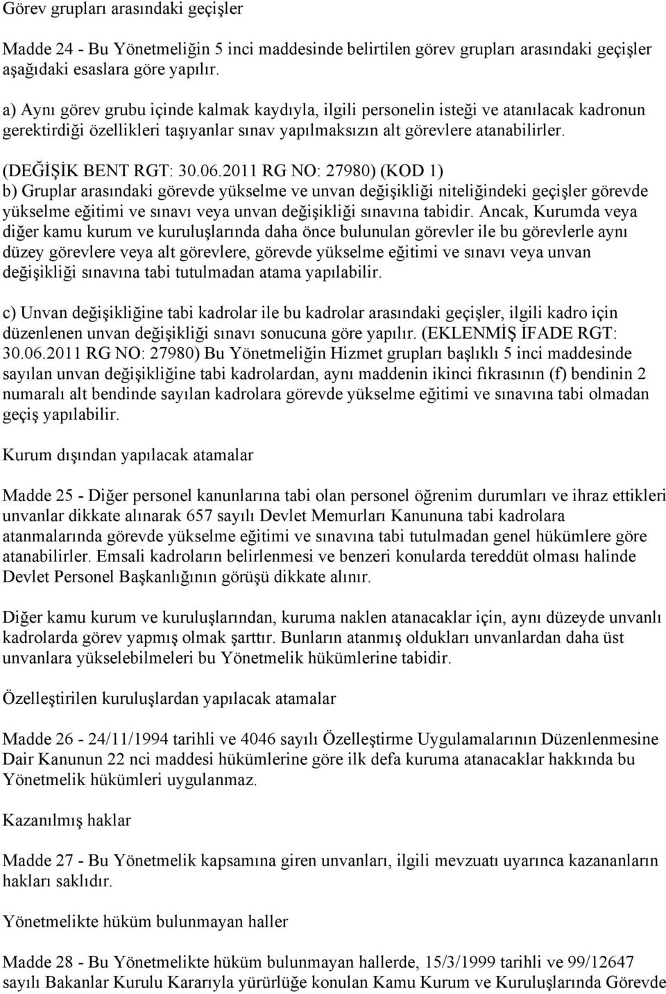 06.2011 RG NO: 27980) (KOD 1) b) Gruplar arasındaki görevde yükselme ve unvan değişikliği niteliğindeki geçişler görevde yükselme eğitimi ve sınavı veya unvan değişikliği sınavına tabidir.