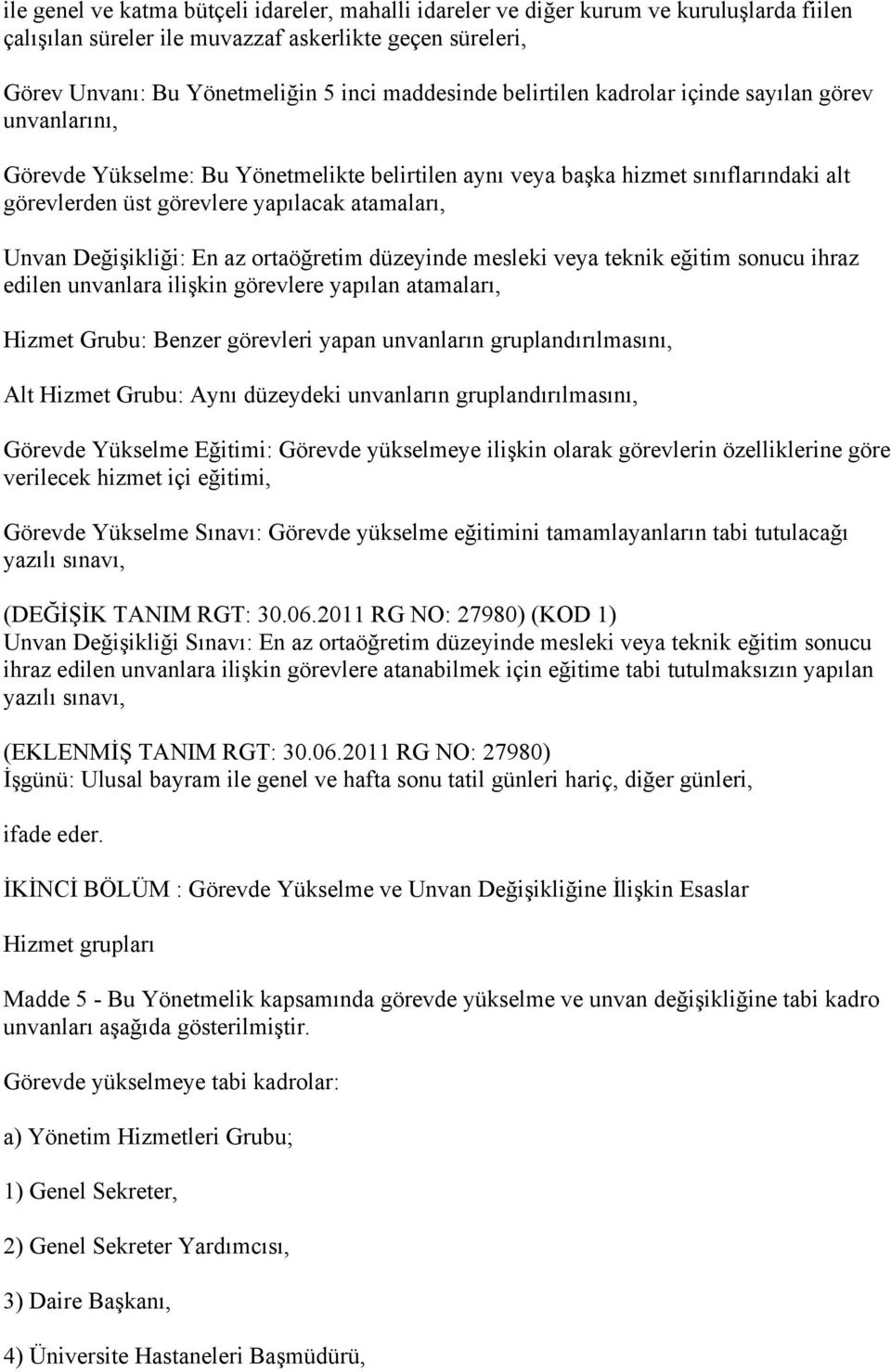 Değişikliği: En az ortaöğretim düzeyinde mesleki veya teknik eğitim sonucu ihraz edilen unvanlara ilişkin görevlere yapılan atamaları, Hizmet Grubu: Benzer görevleri yapan unvanların