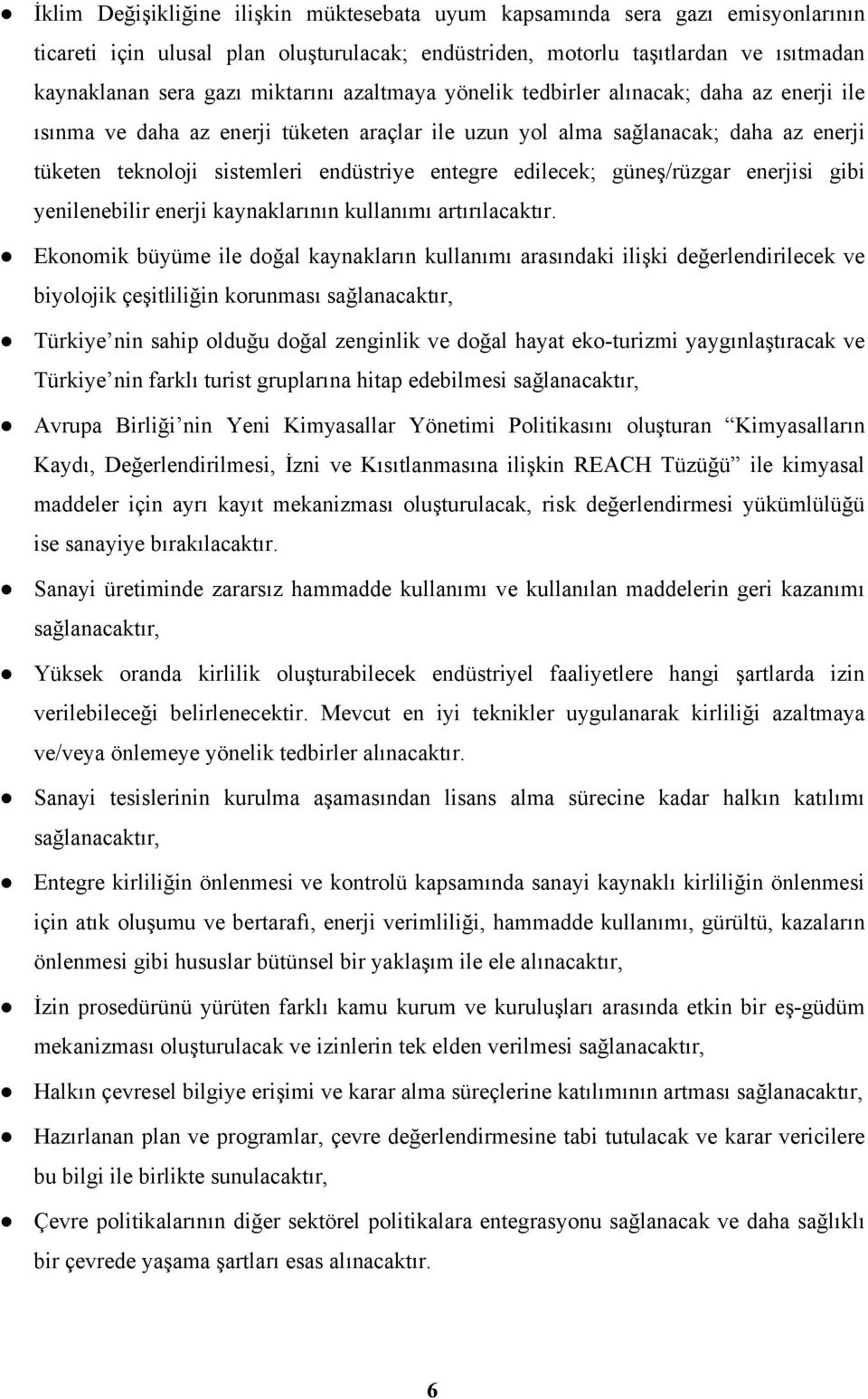 edilecek; güneş/rüzgar enerjisi gibi yenilenebilir enerji kaynaklarının kullanımı artırılacaktır.