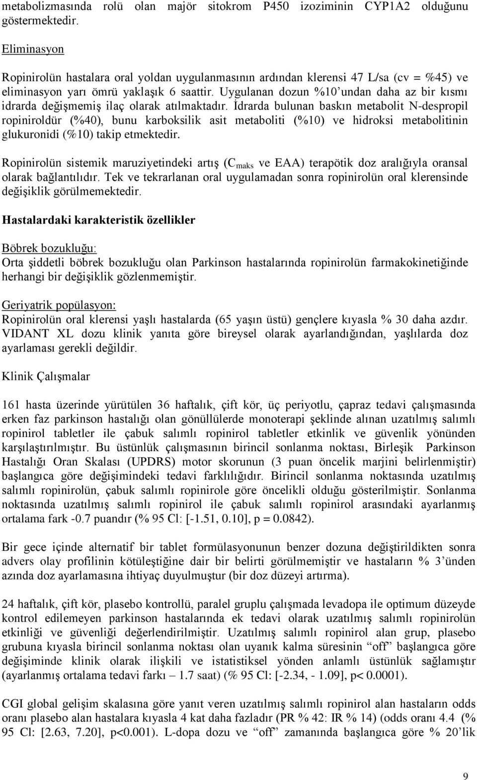 Uygulanan dozun %10 undan daha az bir kısmı idrarda değişmemiş ilaç olarak atılmaktadır.