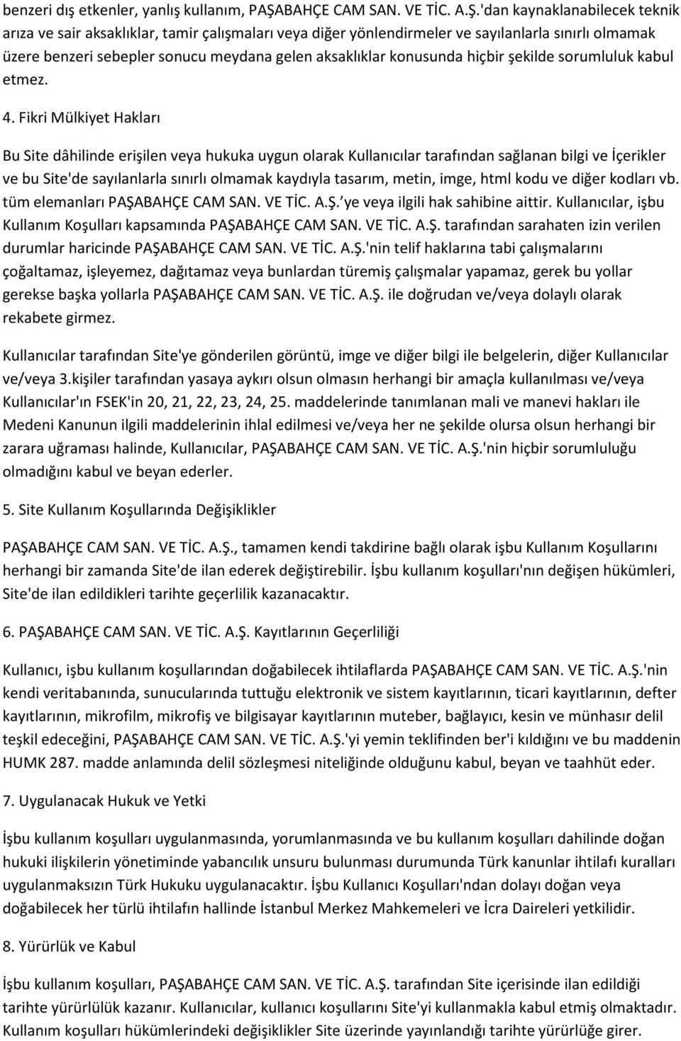 'dan kaynaklanabilecek teknik arıza ve sair aksaklıklar, tamir çalışmaları veya diğer yönlendirmeler ve sayılanlarla sınırlı olmamak üzere benzeri sebepler sonucu meydana gelen aksaklıklar konusunda