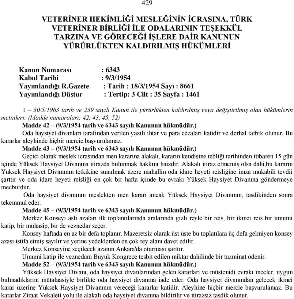 Gazete : Tarih : 18/3/1954 Sayı : 8661 Yayımlandığı Düstur : Tertip: 3 Cilt : 35 Sayfa : 1461 1 30/5/1963 tarih ve 239 sayılı Kanun ile yürürlükten kaldırılmış veya değiştirilmiş olan hükümlerin