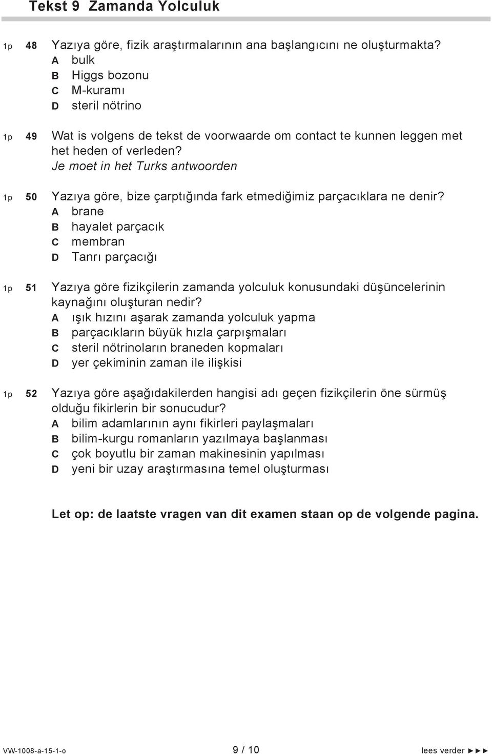 Je moet in het Turks antwoorden 1p 50 Yazıya göre, bize çarptığında fark etmediğimiz parçacıklara ne denir?