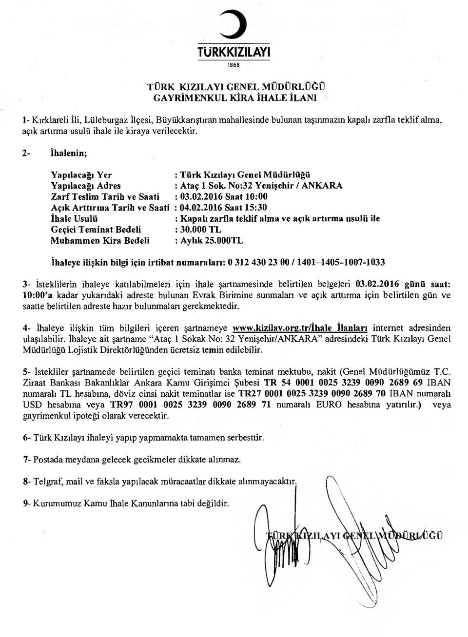 2- İhalenin; Yapılacağı Yer Yapılacağı Adres Zarf Teslim Tarih ve Saati Açık Arttırma Tarih ve Saati İhale Usulü Geçici Teminat Bedeli Muhammen Kira Bedeli : Türk Kızılayı Genel Müdürlüğü : Ataç 1