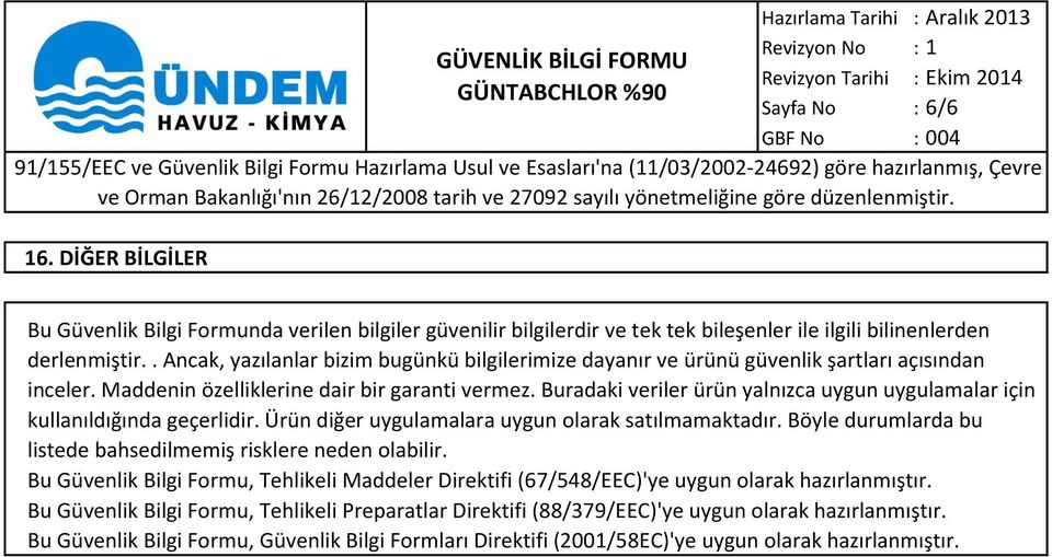 Buradaki veriler ürün yalnızca uygun uygulamalar için kullanıldığında geçerlidir. Ürün diğer uygulamalara uygun olarak satılmamaktadır.