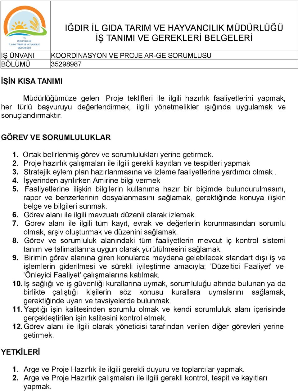 Ortak belirlenmiş görev ve sorumlulukları yerine getirmek. 2. Proje hazırlık çalışmaları ile ilgili gerekli kayıtları ve tespitleri yapmak 3.