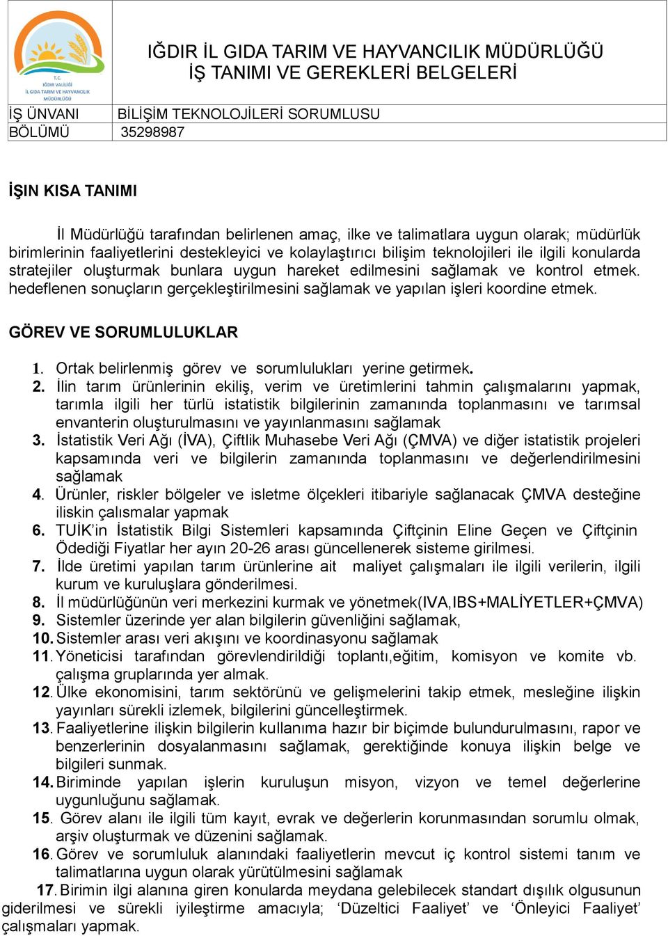 kontrol etmek. hedeflenen sonuçların gerçekleştirilmesini sağlamak ve yapılan işleri koordine etmek. GÖREV VE SORUMLULUKLAR 1. Ortak belirlenmiş görev ve sorumlulukları yerine getirmek. 2.