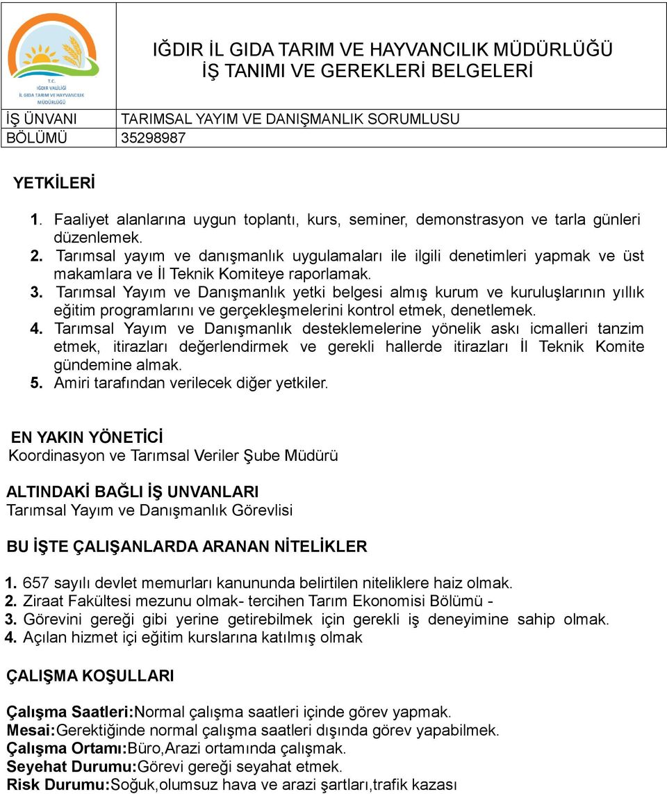 Tarımsal yayım ve danışmanlık uygulamaları ile ilgili denetimleri yapmak ve üst makamlara ve İl Teknik Komiteye raporlamak. 3.