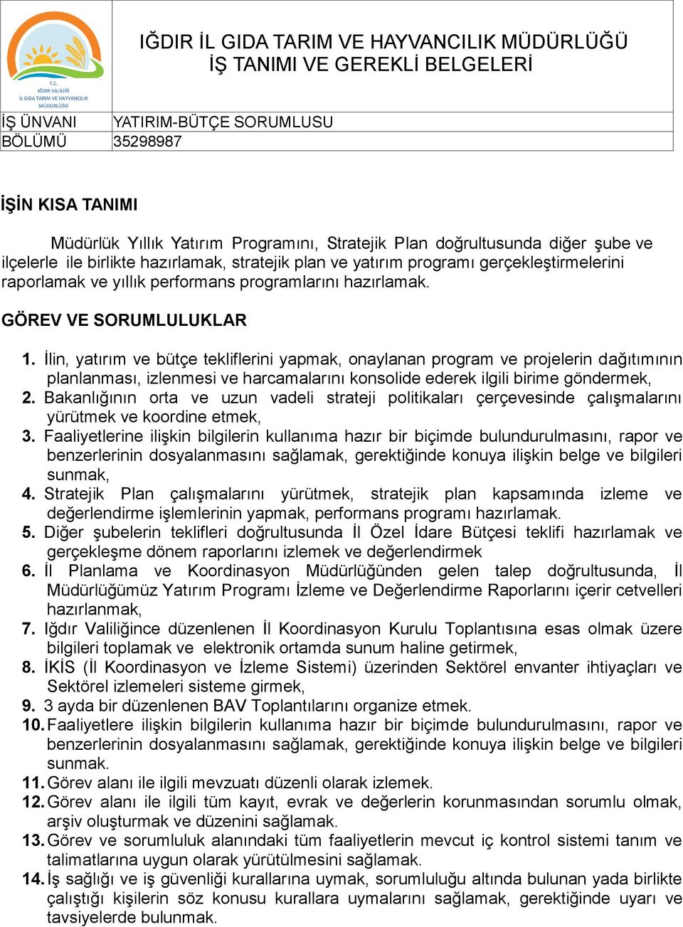 İlin, yatırım ve bütçe tekliflerini yapmak, onaylanan program ve projelerin dağıtımının planlanması, izlenmesi ve harcamalarını konsolide ederek ilgili birime göndermek, 2.