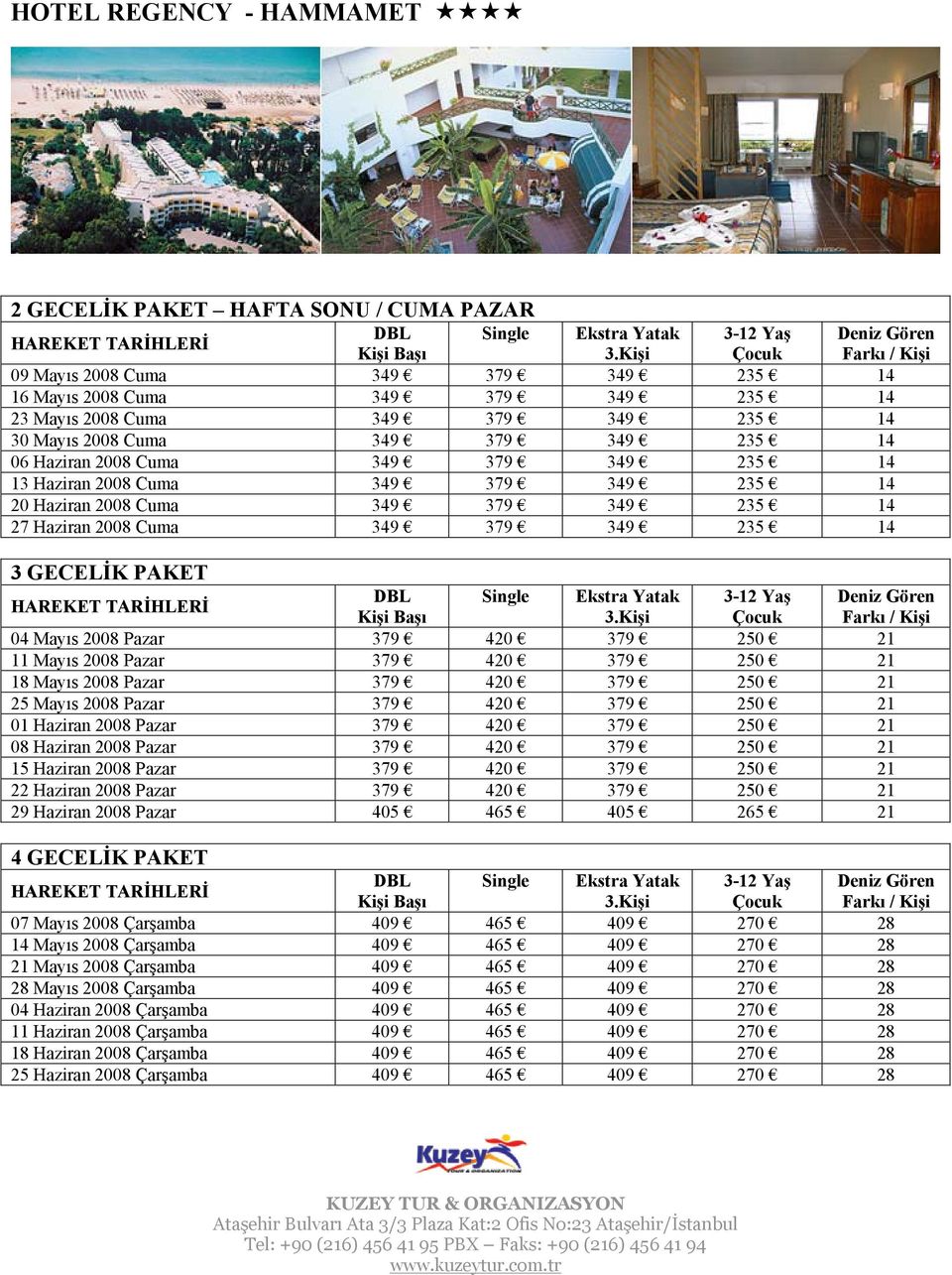 Mayıs 2008 Pazar 379 420 379 250 21 11 Mayıs 2008 Pazar 379 420 379 250 21 18 Mayıs 2008 Pazar 379 420 379 250 21 25 Mayıs 2008 Pazar 379 420 379 250 21 01 Haziran 2008 Pazar 379 420 379 250 21 08