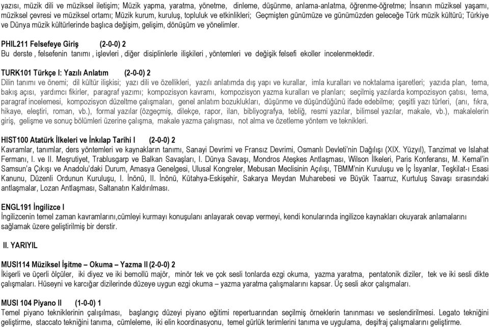 PHIL211 Felsefeye Giriş (2-0-0) 2 Bu derste, felsefenin tanımı, işlevleri, diğer disiplinlerle ilişkileri, yöntemleri ve değişik felsefi ekoller incelenmektedir.