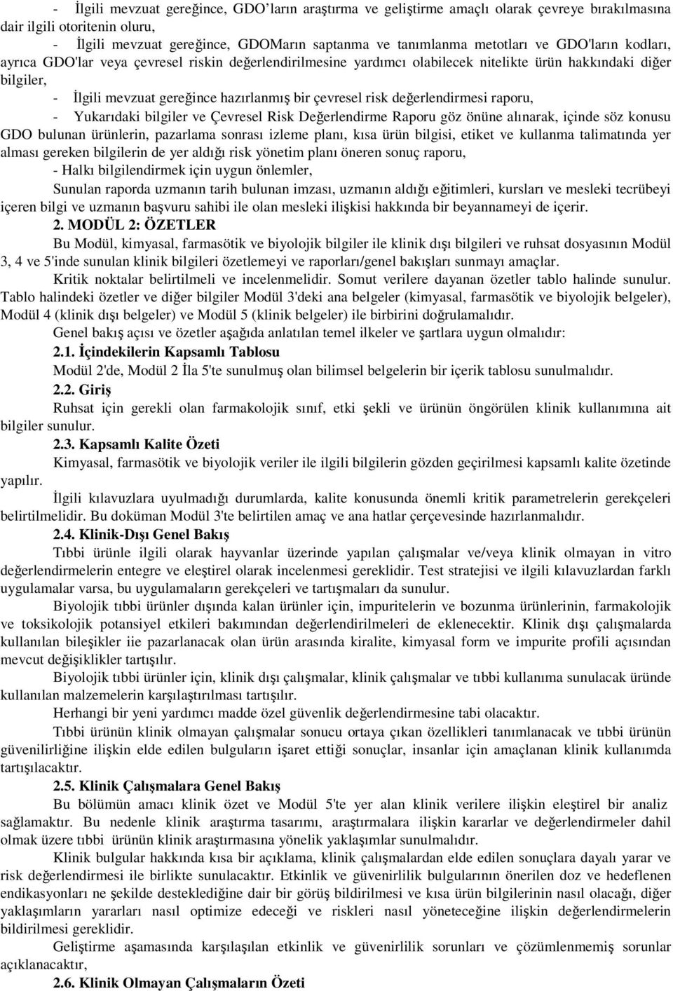 değerlendirmesi raporu, - Yukarıdaki bilgiler ve Çevresel Risk Değerlendirme Raporu göz önüne alınarak, içinde söz konusu GDO bulunan ürünlerin, pazarlama sonrası izleme planı, kısa ürün bilgisi,