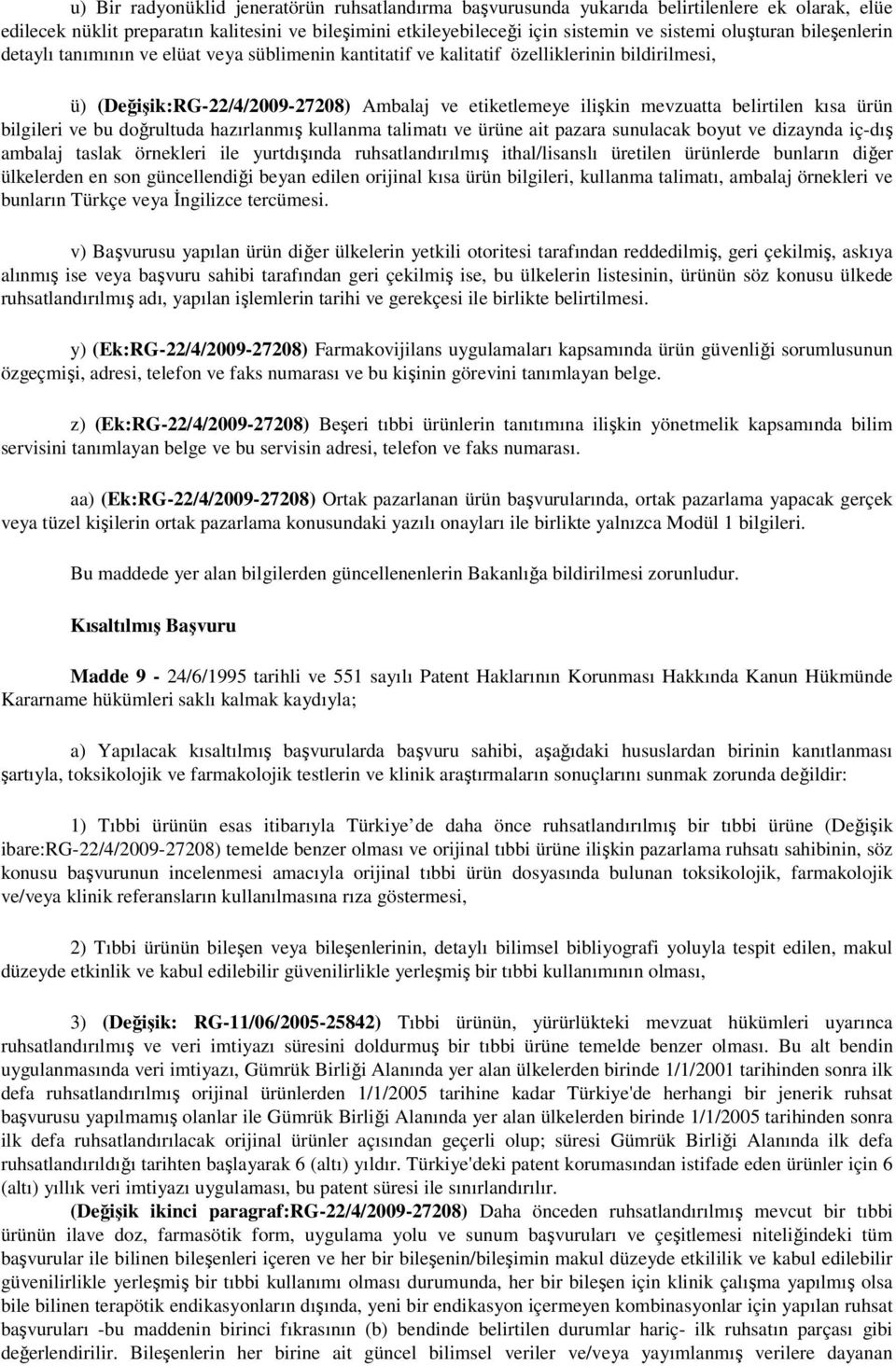 belirtilen kısa ürün bilgileri ve bu doğrultuda hazırlanmış kullanma talimatı ve ürüne ait pazara sunulacak boyut ve dizaynda iç-dış ambalaj taslak örnekleri ile yurtdışında ruhsatlandırılmış