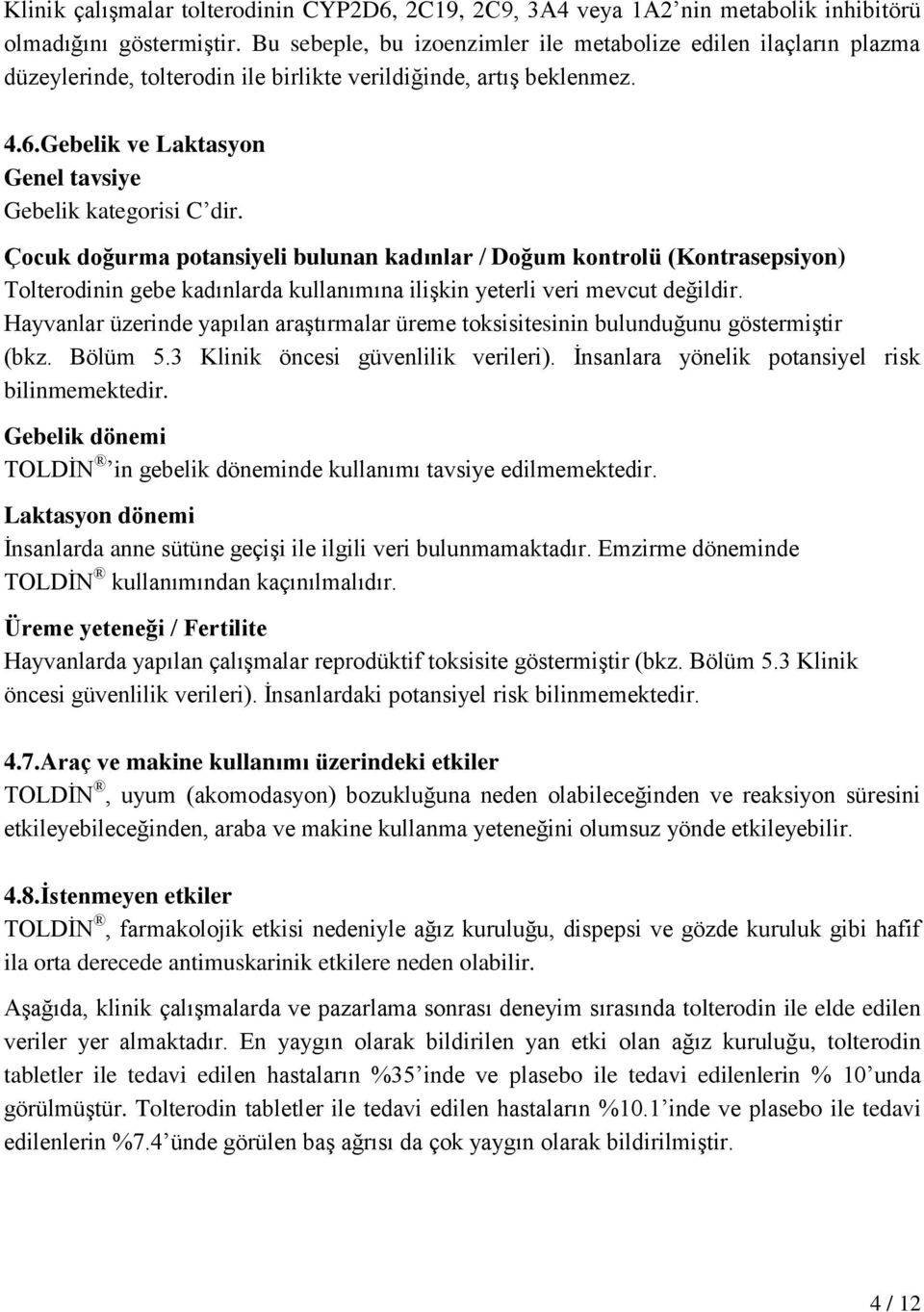 Çocuk doğurma potansiyeli bulunan kadınlar / Doğum kontrolü (Kontrasepsiyon) Tolterodinin gebe kadınlarda kullanımına ilişkin yeterli veri mevcut değildir.