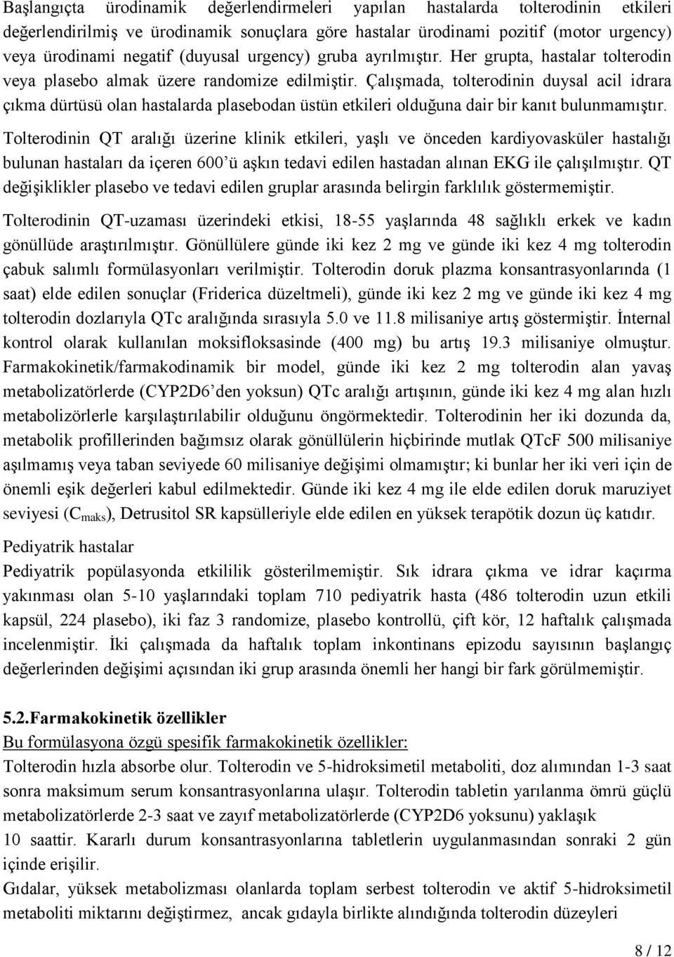 Çalışmada, tolterodinin duysal acil idrara çıkma dürtüsü olan hastalarda plasebodan üstün etkileri olduğuna dair bir kanıt bulunmamıştır.