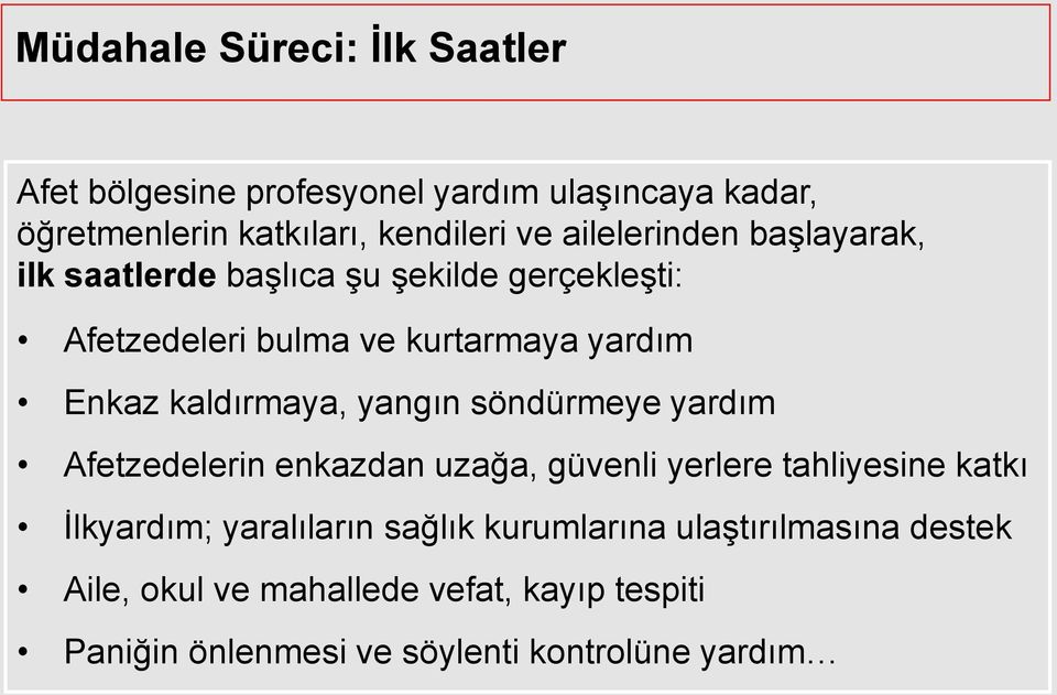 kaldırmaya, yangın söndürmeye yardım Afetzedelerin enkazdan uzağa, güvenli yerlere tahliyesine katkı Ġlkyardım; yaralıların