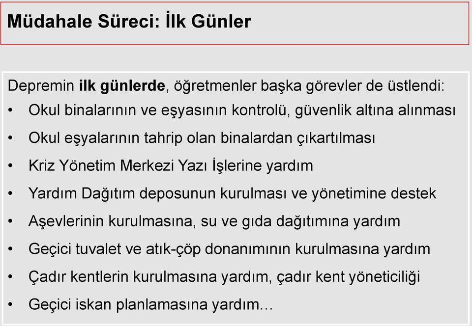 yardım Yardım Dağıtım deposunun kurulması ve yönetimine destek Aşevlerinin kurulmasına, su ve gıda dağıtımına yardım Geçici