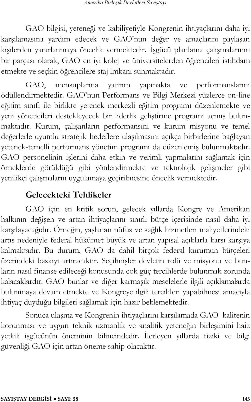 GAO, mensuplarına yatırım yapmakta ve performanslarını ödüllendirmektedir.