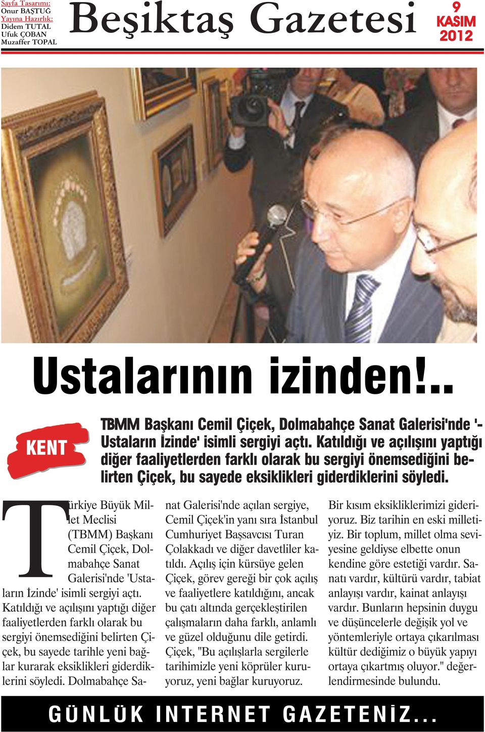 Türkiye Büyük Millet Meclisi (TBMM) Başkanı Cemil Çiçek, Dolmabahçe Sanat Galerisi'nde 'Ustaların İzinde' isimli sergiyi açtı.