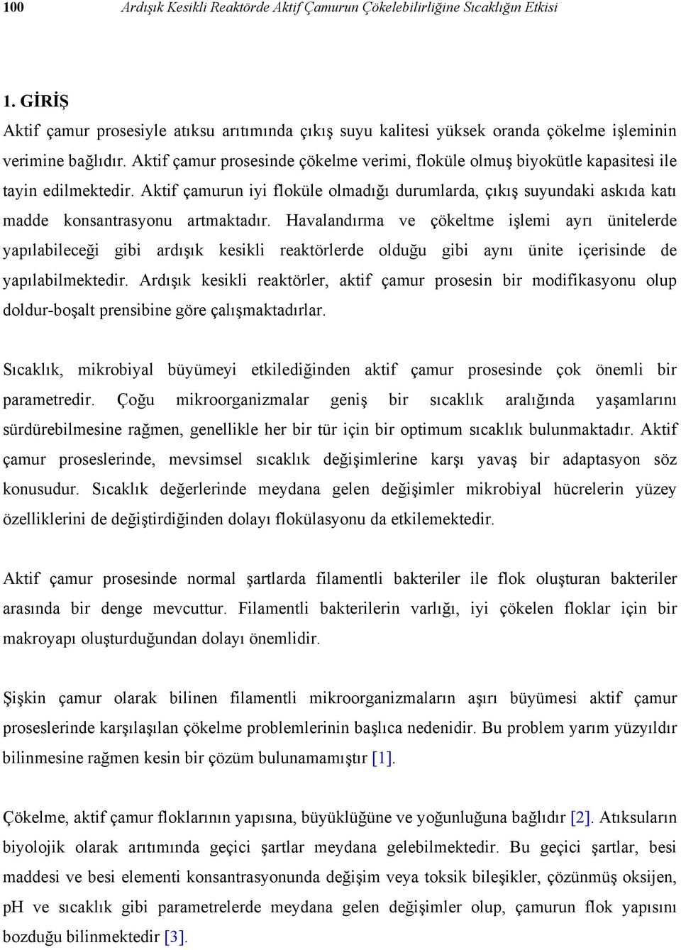 Aktif çamurun iyi floküle olmadığı durumlarda, çıkış suyundaki askıda katı madde konsantrasyonu artmaktadır.