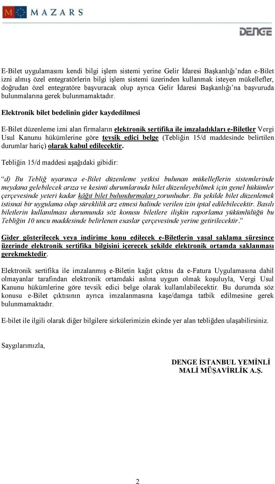 Elektronik bilet bedelinin gider kaydedilmesi E-Bilet düzenleme izni alan firmaların elektronik sertifika ile imzaladıkları e-biletler Vergi Usul Kanunu hükümlerine göre tevsik edici belge (Tebliğin