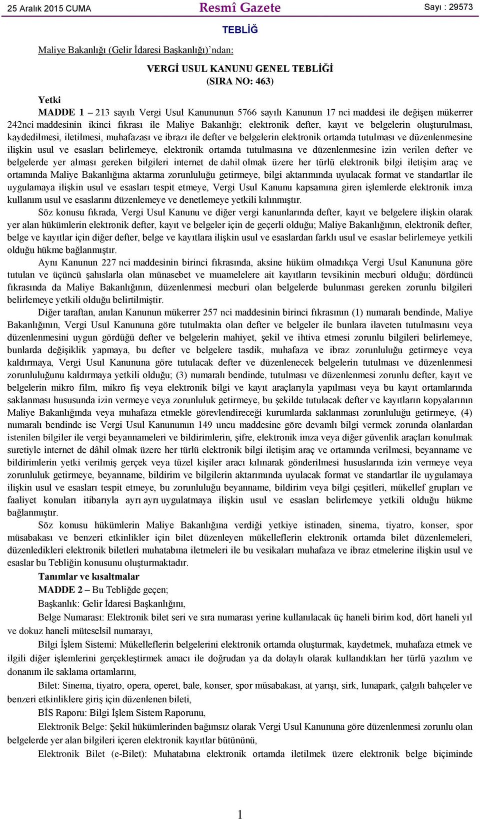 muhafazası ve ibrazı ile defter ve belgelerin elektronik ortamda tutulması ve düzenlenmesine ilişkin usul ve esasları belirlemeye, elektronik ortamda tutulmasına ve düzenlenmesine izin verilen defter