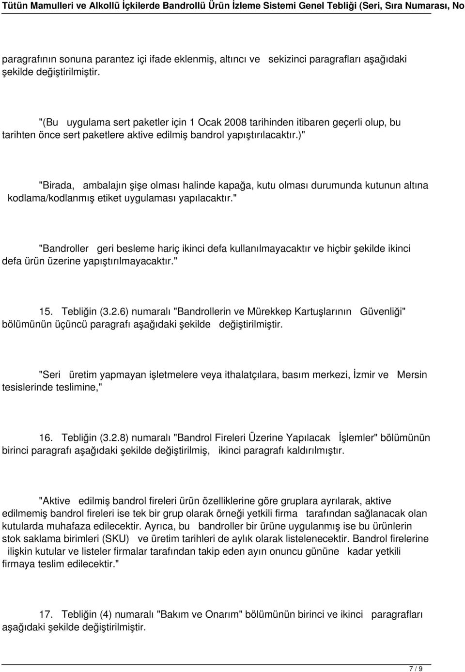 " "Bandroller geri besleme hariç ikinci defa kullanılmayacaktır ve hiçbir şekilde ikinci defa ürün üzerine yapıştırılmayacaktır." 15. Tebliğin (3.2.