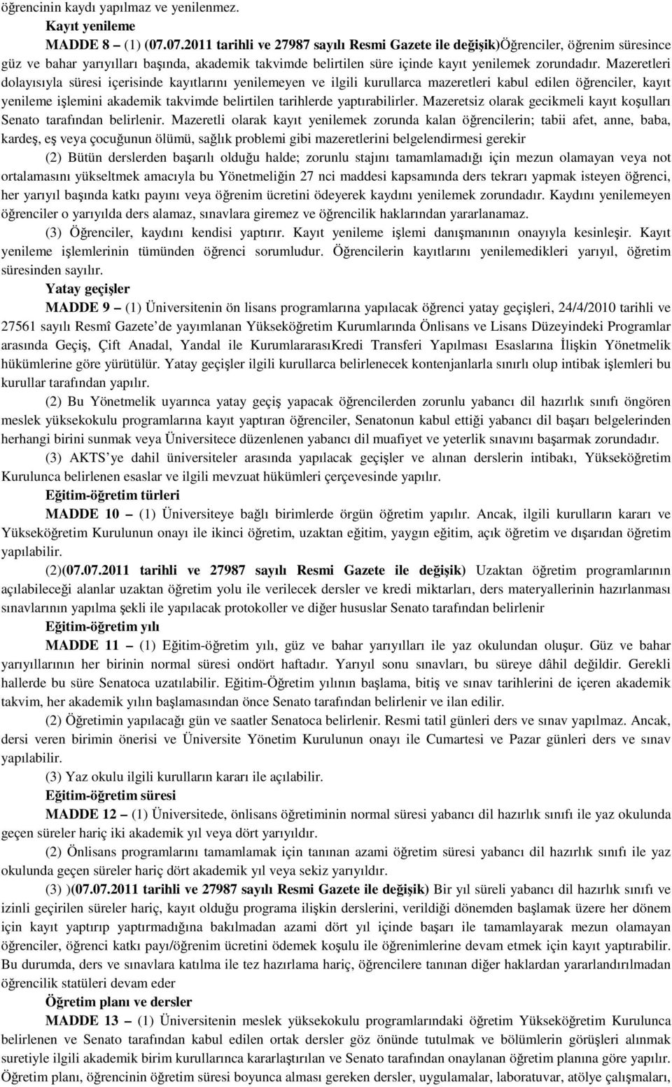 Mazeretleri dolayısıyla süresi içerisinde kayıtlarını yenilemeyen ve ilgili kurullarca mazeretleri kabul edilen öğrenciler, kayıt yenileme işlemini akademik takvimde belirtilen tarihlerde