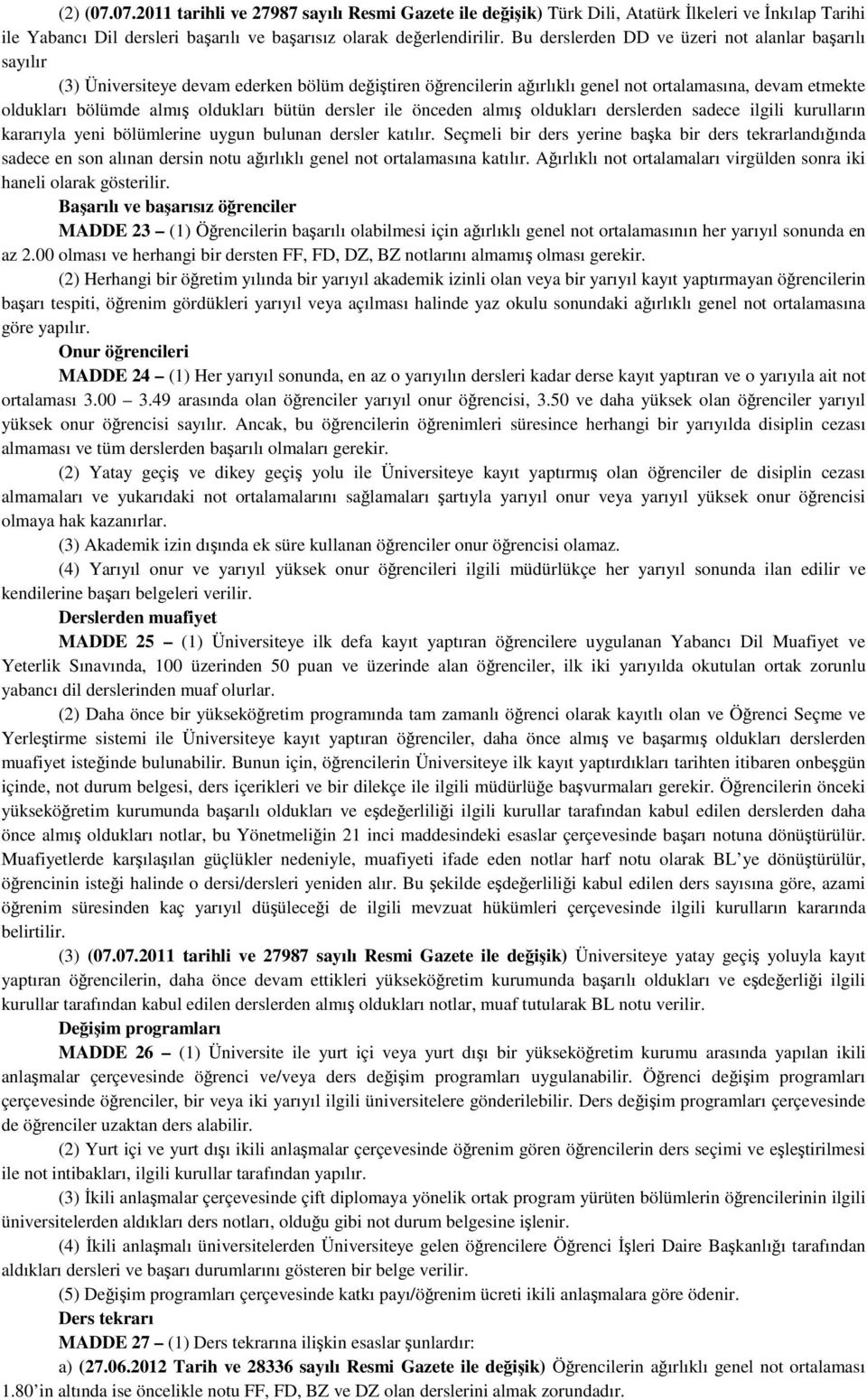 bütün dersler ile önceden almış oldukları derslerden sadece ilgili kurulların kararıyla yeni bölümlerine uygun bulunan dersler katılır.