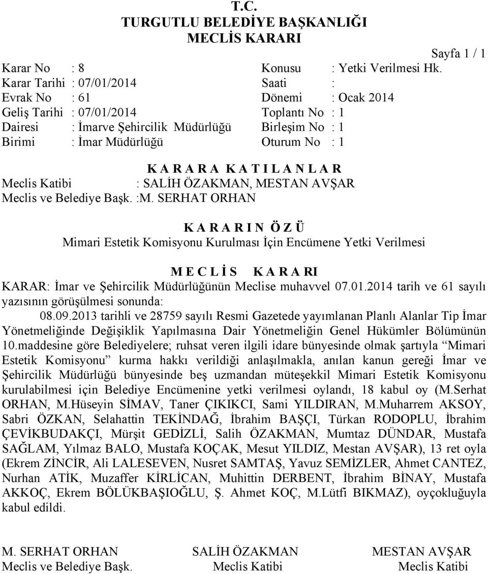 Kurulması İçin Encümene Yetki Verilmesi KARAR: İmar ve Şehircilik Müdürlüğünün Meclise muhavvel 07.01.2014 tarih ve 61 sayılı yazısının görüşülmesi sonunda: 08.09.