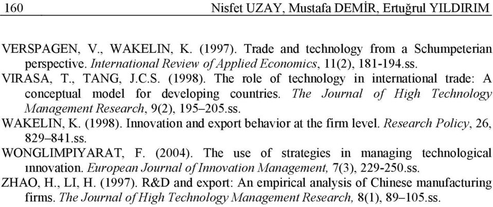 (1998). Innovation and export behavior at the firm level. Research Policy, 26, 829 841.ss. WONGLIMPIYARAT, F. (2004). The use of strategies in managing technological ınnovation.