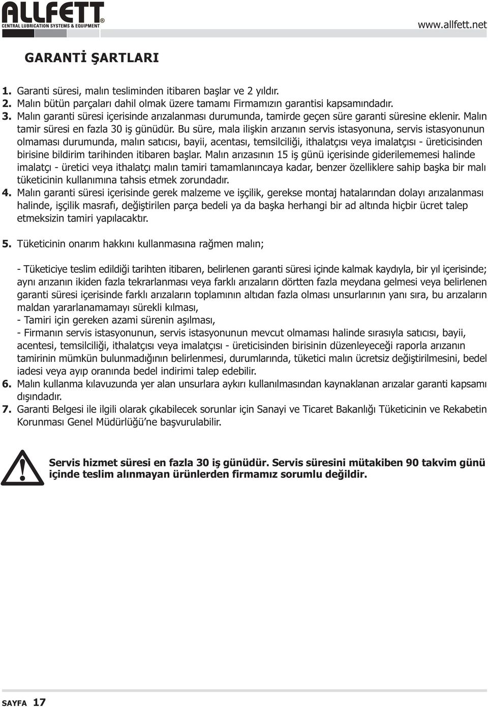 Bu süre, mala iliþkin arýzanýn servis istasyonuna, servis istasyonunun olmamasý durumunda, malýn satýcýsý, bayii, acentasý, temsilciliði, ithalatçýsý veya imalatçýsý - üreticisinden birisine bildirim