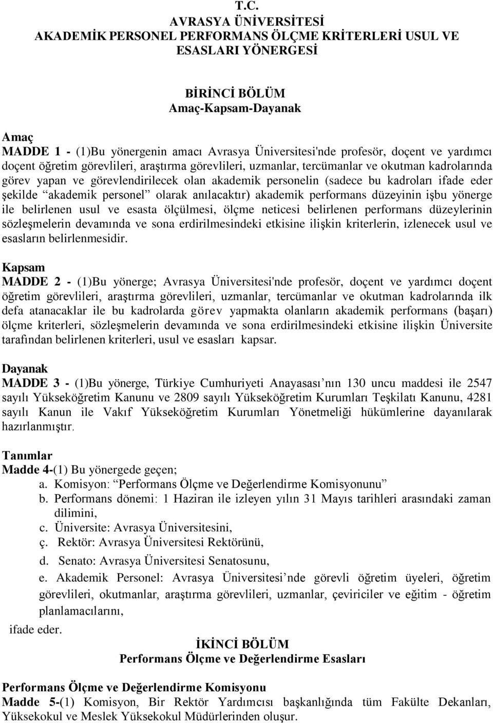 kadroları ifade eder şekilde akademik personel olarak anılacaktır) akademik performans düzeyinin işbu yönerge ile belirlenen usul ve esasta ölçülmesi, ölçme neticesi belirlenen performans