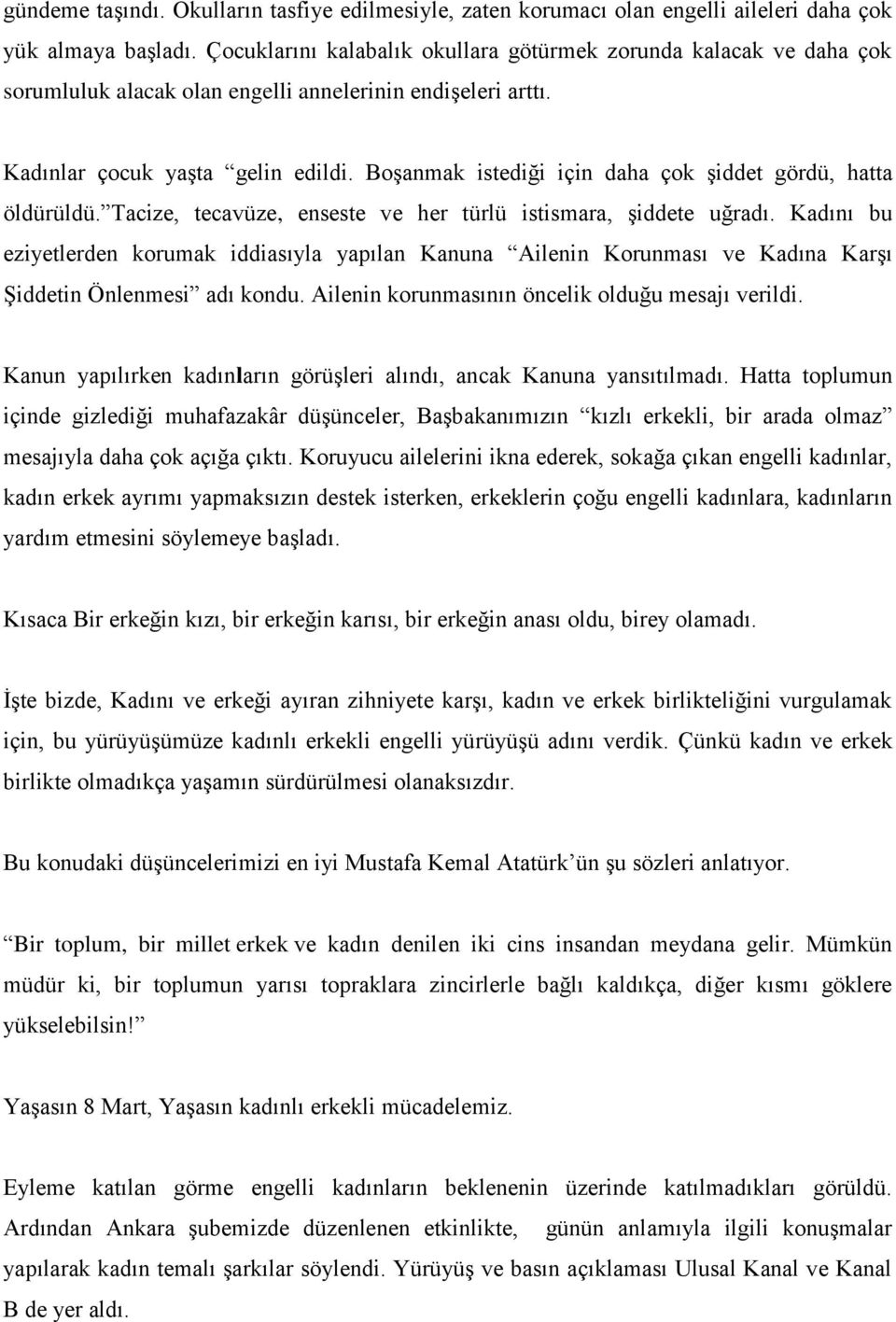 Boşanmak istediği için daha çok şiddet gördü, hatta öldürüldü. Tacize, tecavüze, enseste ve her türlü istismara, şiddete uğradı.