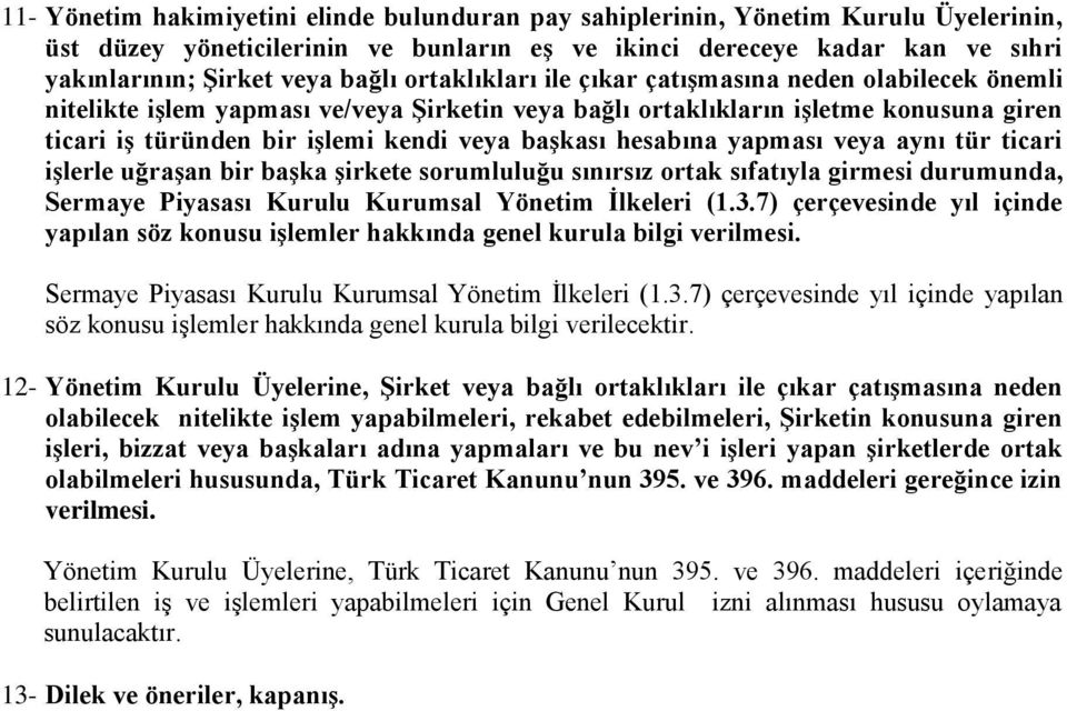 hesabına yapması veya aynı tür ticari işlerle uğraşan bir başka şirkete sorumluluğu sınırsız ortak sıfatıyla girmesi durumunda, Sermaye Piyasası Kurulu Kurumsal Yönetim İlkeleri (1.3.