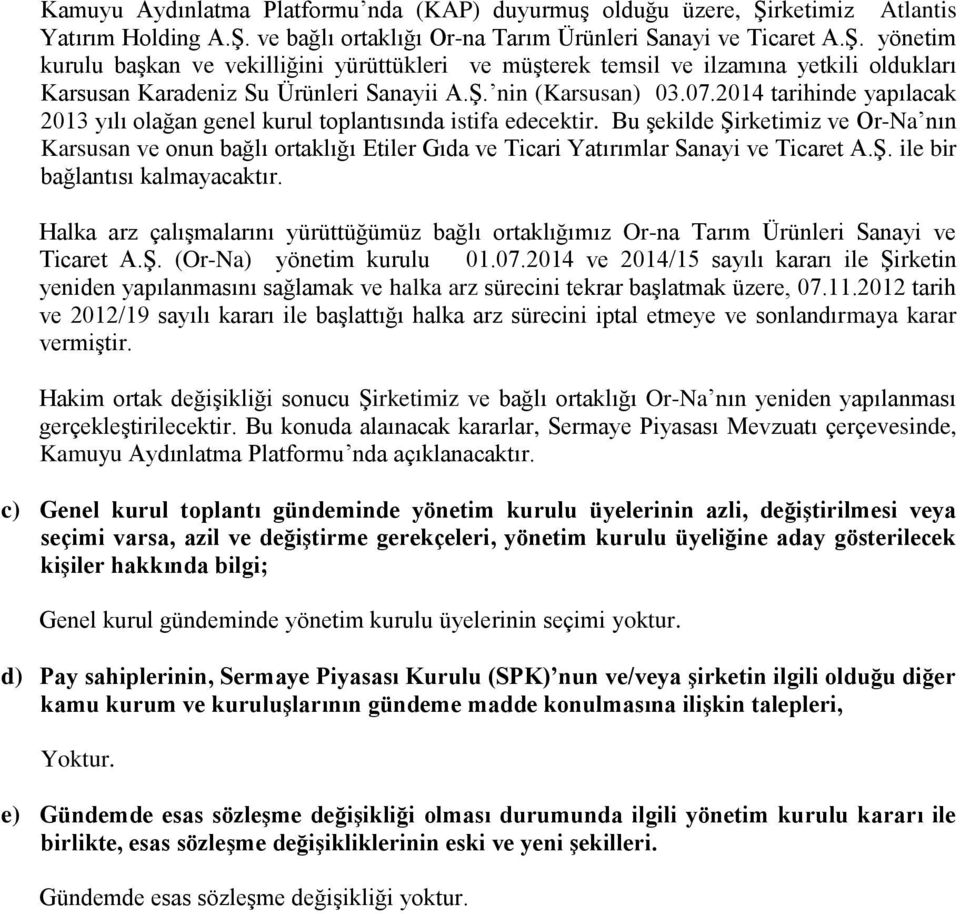 Ş. nin (Karsusan) 03.07.2014 tarihinde yapılacak 2013 yılı olağan genel kurul toplantısında istifa edecektir.