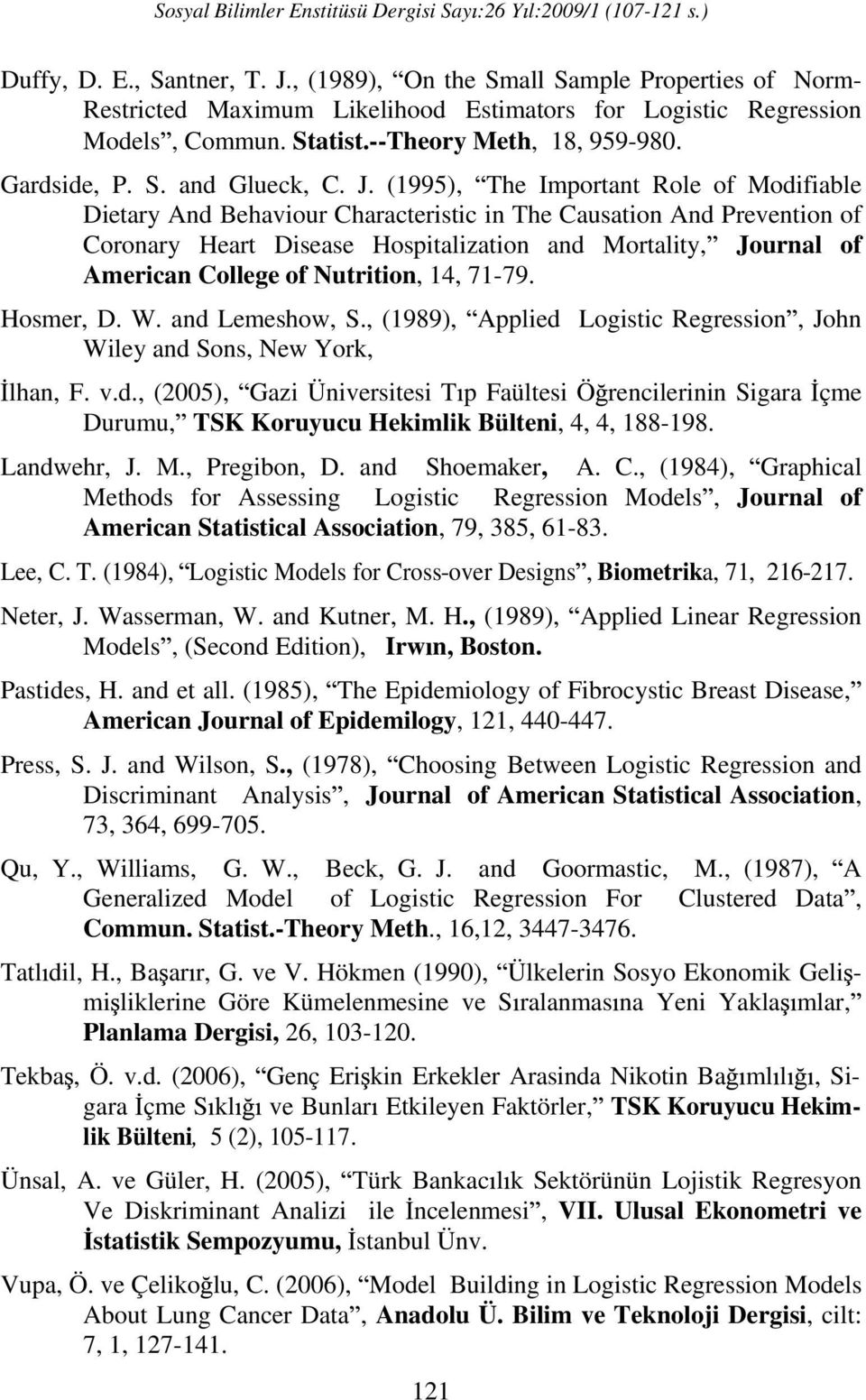 71-79. Hosmer, D. W. and Lemeshow, S., (1989), Appled Logstc Regresson, John Wley and Sons, New York, lhan, F. v.d., (2005), Gaz Ünverstes T p Faültes Ö renclernn Sgara çme Durumu, TSK Koruyucu Hekmlk Bülten, 4, 4, 188-198.