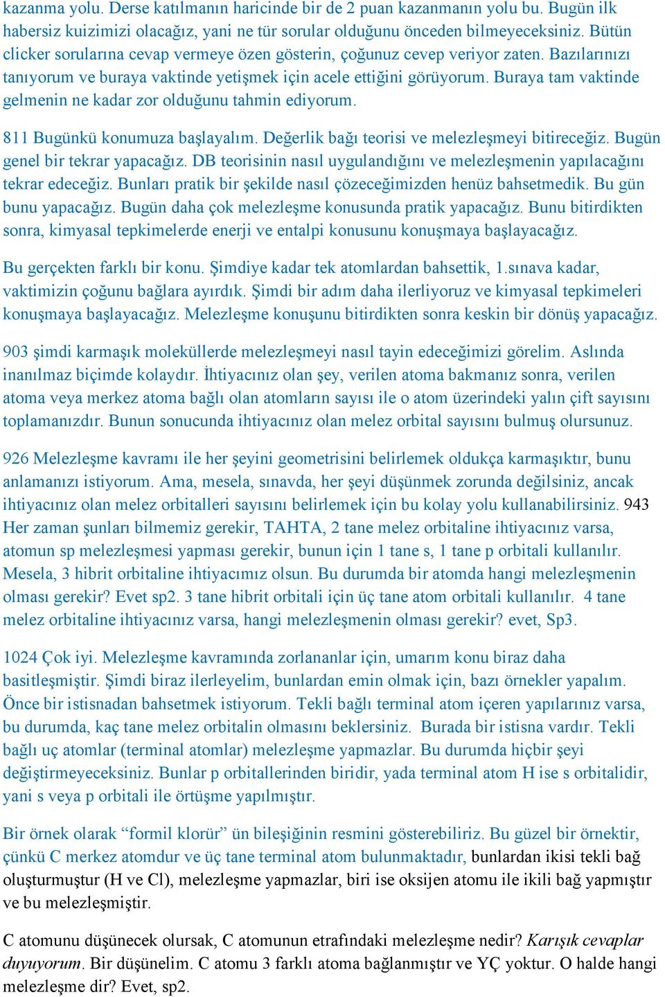 Buraya tam vaktinde gelmenin ne kadar zor olduğunu tahmin ediyorum. 811 Bugünkü konumuza başlayalım. Değerlik bağı teorisi ve melezleşmeyi bitireceğiz. Bugün genel bir tekrar yapacağız.