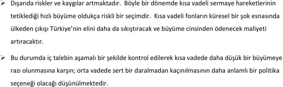 Kısa vadeli fonların küresel bir şok esnasında ülkeden çıkışı Türkiye nin elini daha da sıkıştıracak ve büyüme cinsinden ödenecek