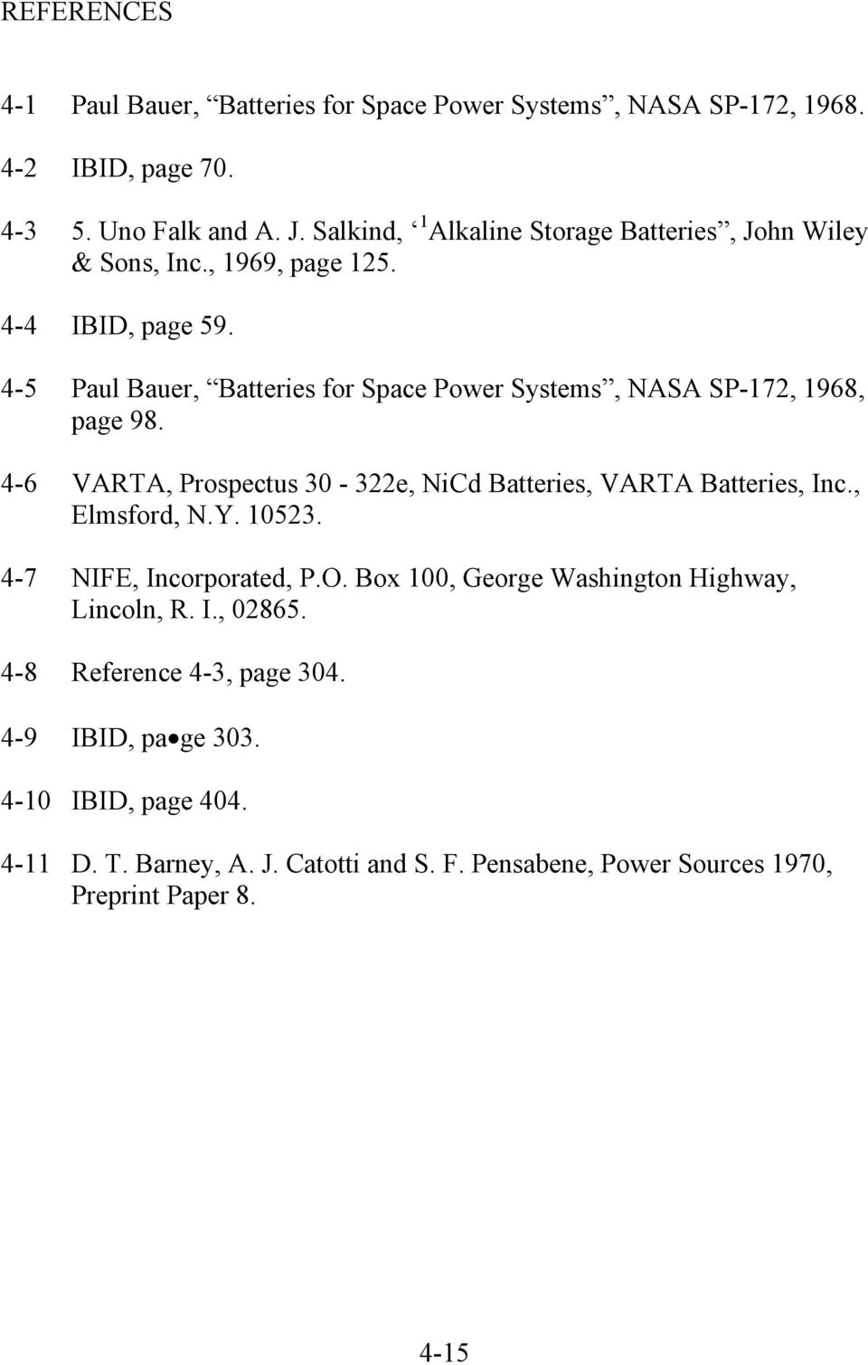 4-5 Paul Bauer, Batteries for Space Power Systems, NASA SP-172, 1968, page 98. 4-6 VARTA, Prospectus 30-322e, NiCd Batteries, VARTA Batteries, Inc., Elmsford, N.Y.