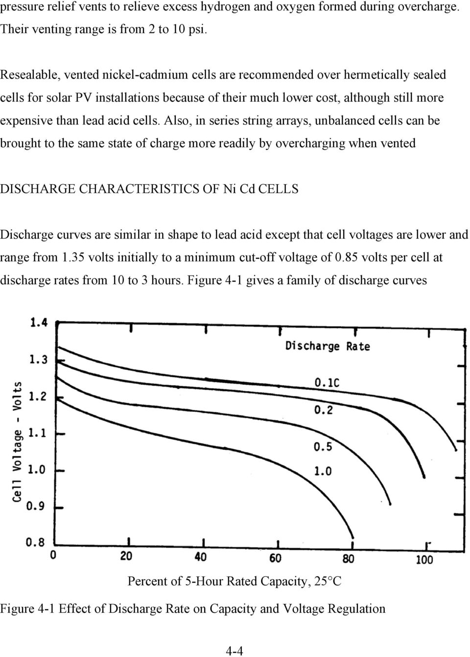 Also, in series string arrays, unbalanced cells can be brought to the same state of charge more readily by overcharging when vented DISCHARGE CHARACTERISTICS OF Ni Cd CELLS Discharge curves are
