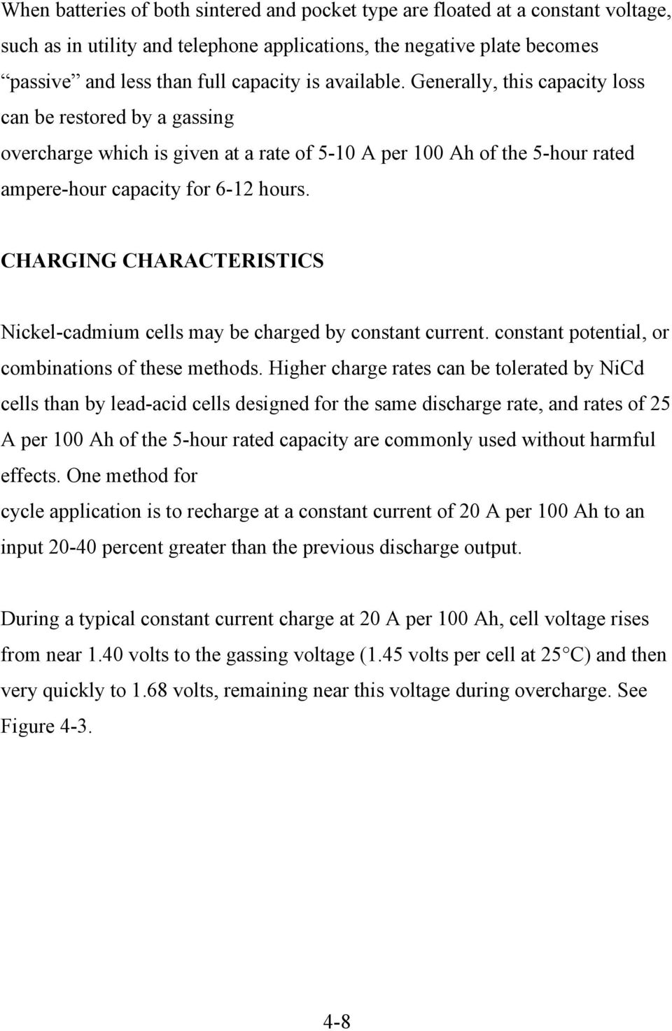 CHARGING CHARACTERISTICS Nickel-cadmium cells may be charged by constant current. constant potential, or combinations of these methods.