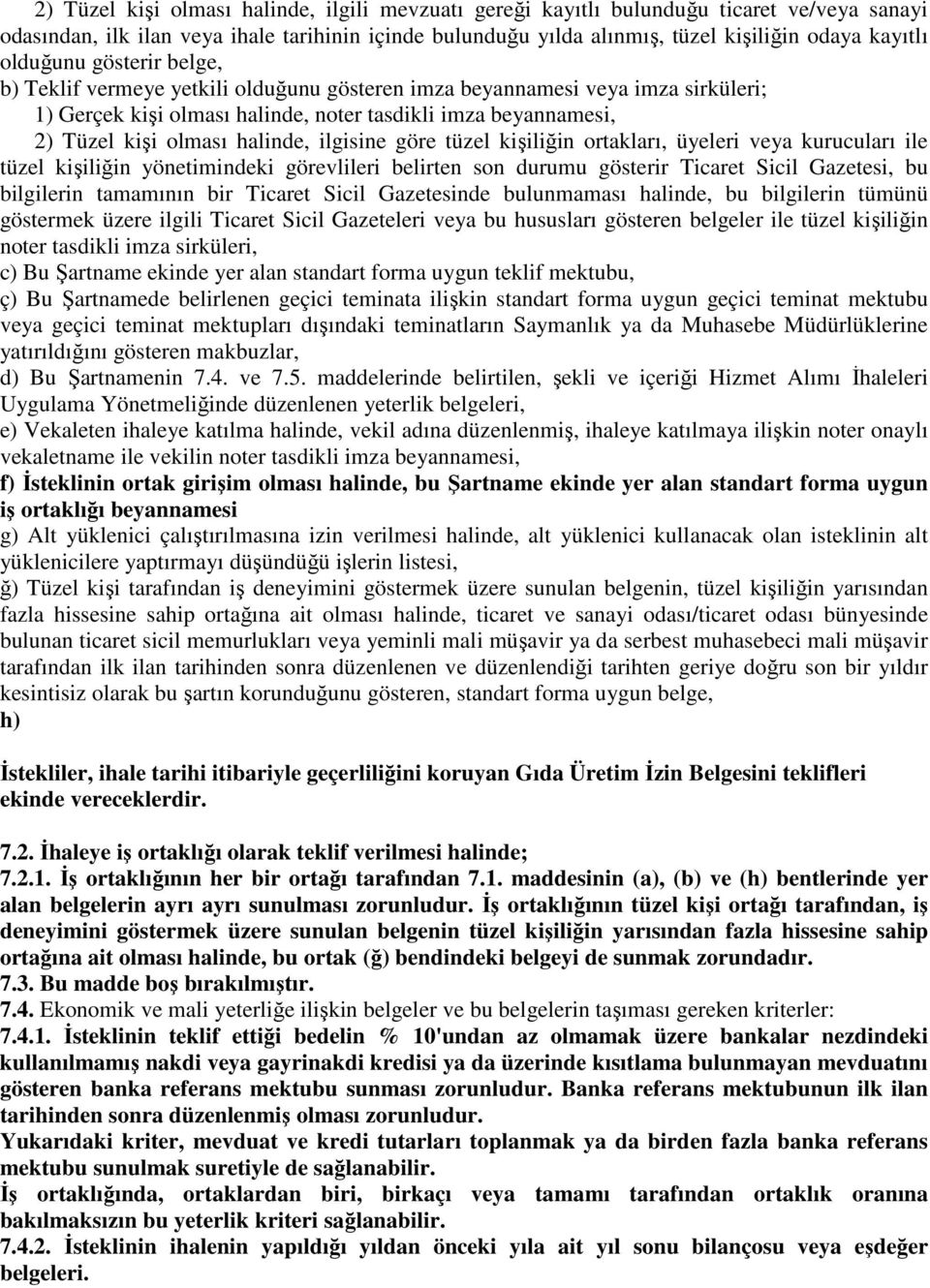 halinde, ilgisine göre tüzel kişiliğin ortakları, üyeleri veya kurucuları ile tüzel kişiliğin yönetimindeki görevlileri belirten son durumu gösterir Ticaret Sicil Gazetesi, bu bilgilerin tamamının