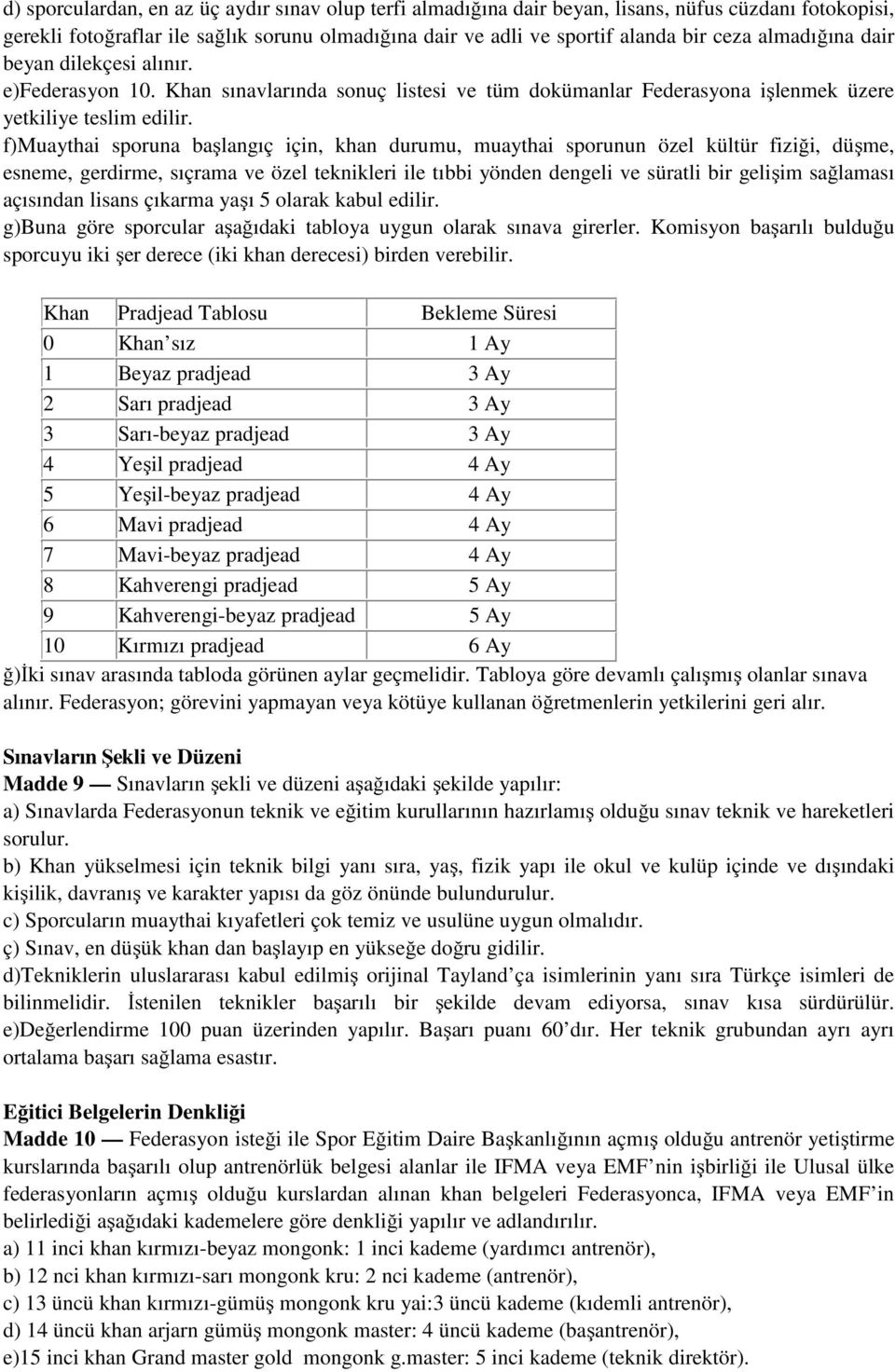 f)muaythai sporuna başlangıç için, khan durumu, muaythai sporunun özel kültür fiziği, düşme, esneme, gerdirme, sıçrama ve özel teknikleri ile tıbbi yönden dengeli ve süratli bir gelişim sağlaması