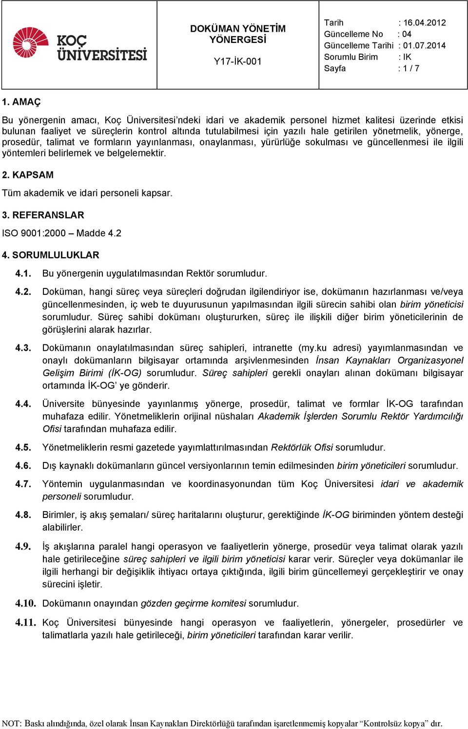 yönetmelik, yönerge, prosedür, talimat ve formların yayınlanması, onaylanması, yürürlüğe sokulması ve güncellenmesi ile ilgili yöntemleri belirlemek ve belgelemektir. 2.