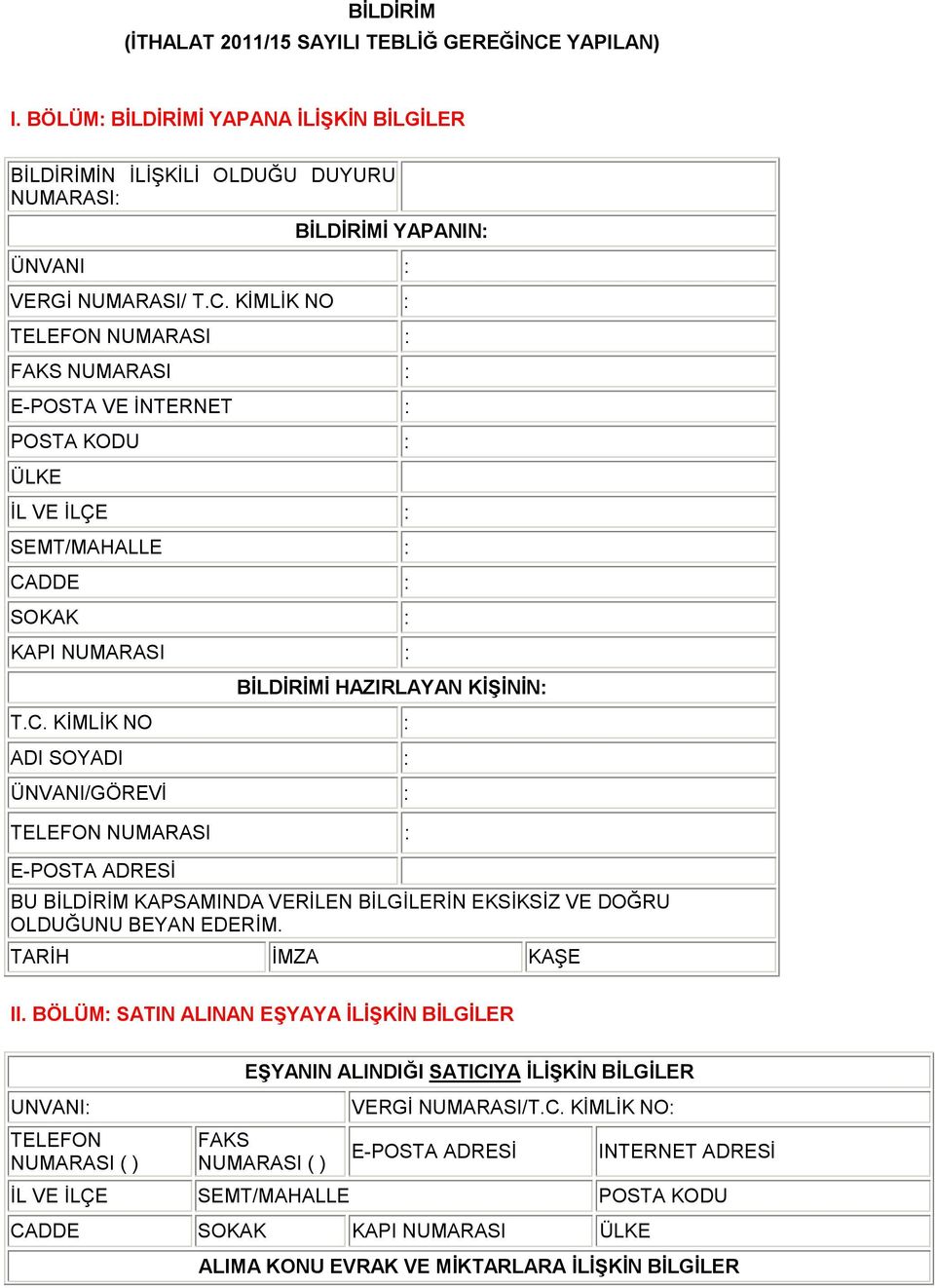 KİMLİK NO : TELEFON NUMARASI : FAKS NUMARASI : E-POSTA VE İNTERNET : POSTA KODU : ÜLKE İL VE İLÇE : SEMT/MAHALLE : CA