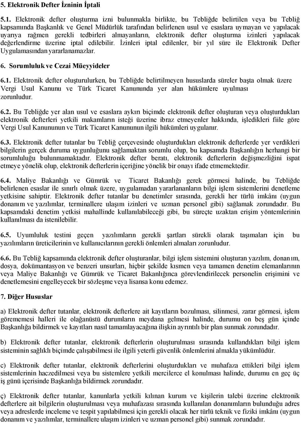 rağmen gerekli tedbirleri almayanların, elektronik defter oluşturma izinleri yapılacak değerlendirme üzerine iptal edilebilir.